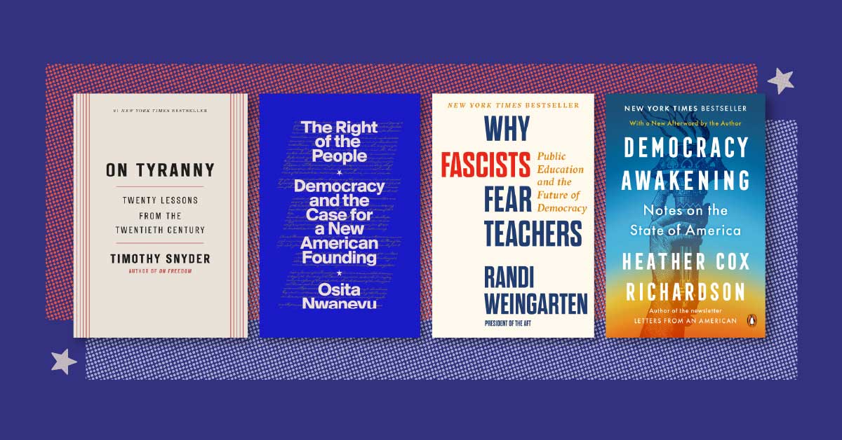 Four book covers; On Tyranny, The Right of the People, Why Fascists Fear Teachers, Democracy Awakening